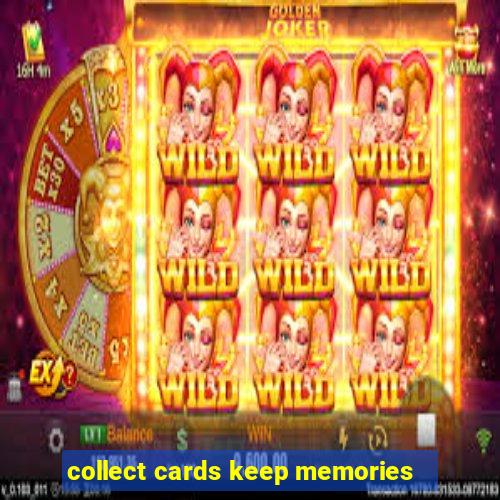 collect cards keep memories